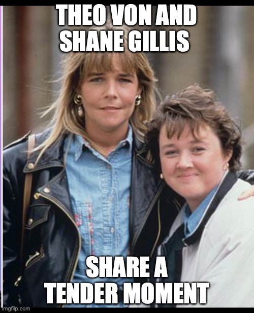 Theo and Shane | THEO VON AND SHANE GILLIS; SHARE A TENDER MOMENT | image tagged in memes | made w/ Imgflip meme maker
