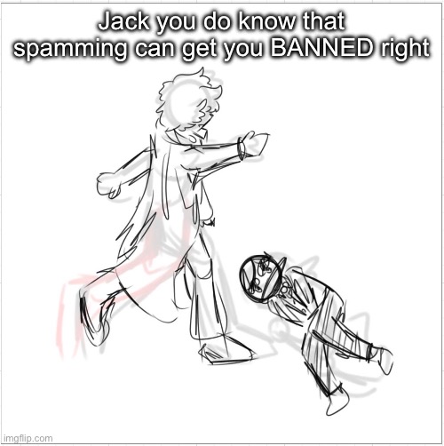 Sherlock kicking Moriarty's balls | Jack you do know that spamming can get you BANNED right | image tagged in sherlock kicking moriarty's balls | made w/ Imgflip meme maker