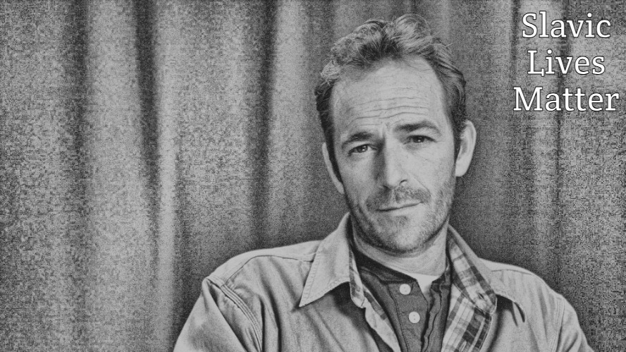 Luke Perry | Slavic Lives Matter | image tagged in luke perry,slavic lives matter | made w/ Imgflip meme maker