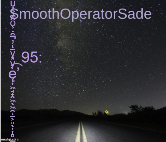 95: ę̛̜͎͖̘̟̭͖̖͖̯̜̠͕͈̖̜͎̻̺̪͖͇̣̠͇̬̰͔͓̰͔͚̹͇̞̟̫̗̟͚̻̥̲̞̭̤̫ͮ̽ͮ̃̒̓̑̇͐ͦ̂͊͒̎ͧ̏͐ͧͥ͊ͬ̂ͤͨͨ̽̓̌ͯ͑ͧ͑͗̐ͮ͆ͪ̀ͦ̈̒̄̔ͪͬ͆̓͊͂̍̓̆ͥͨͮ̿͐ͤ̐ͮ͗́̄̐ͭͥ͂̐ͣ͐̚̚͡ͅ | image tagged in smoothsade | made w/ Imgflip meme maker