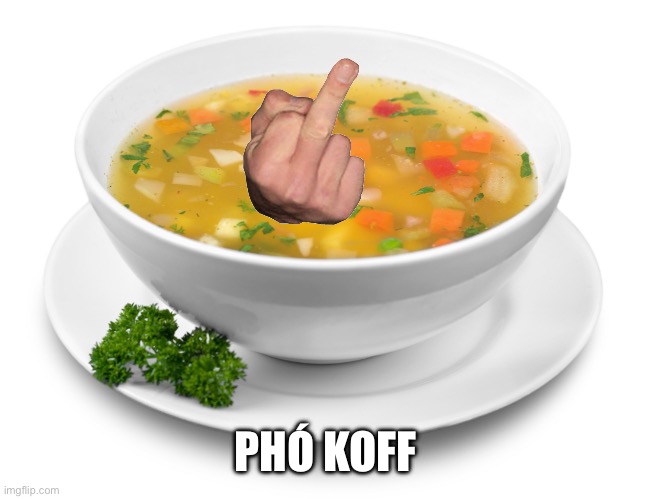 PHÓ KOFF | image tagged in soup bowl | made w/ Imgflip meme maker