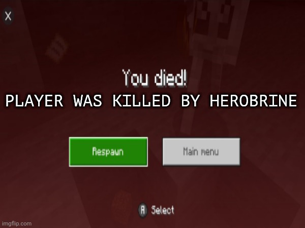 Oh no | PLAYER WAS KILLED BY HEROBRINE | image tagged in herobrine,wait what,oh no,oh wow are you actually reading these tags | made w/ Imgflip meme maker