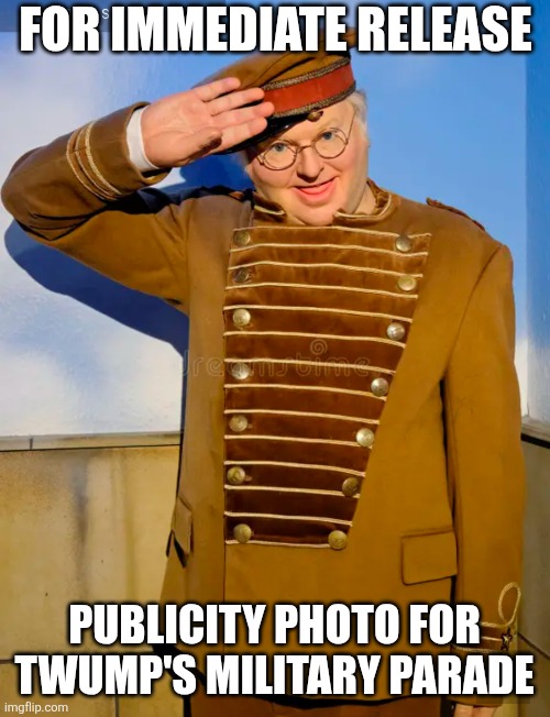 Stolen valor | FOR IMMEDIATE RELEASE; PUBLICITY PHOTO FOR TWUMP'S MILITARY PARADE | image tagged in benny hill,trump,military parade,stolen valor,idiocracy | made w/ Imgflip meme maker