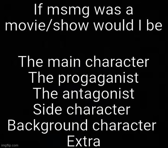 if msmg was a movie/show would i be x | image tagged in if msmg was a movie/show would i be x | made w/ Imgflip meme maker