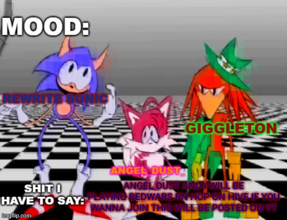 Rewrite, Giggleton , Angel_Dust_ shared annoucement temp | ANGEL DUST AND I WILL BE PLAYING BEDWARS RN HOP ON HIVE IF YOU WANNA JOIN THIS WILL BE POSTED ON YT | image tagged in rewrite giggleton angel_dust_ shared annoucement temp | made w/ Imgflip meme maker