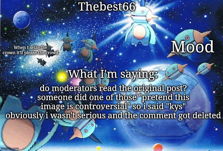 Marshtomp template thebest66 | do moderators read the original post? someone did one of those "pretend this image is controversial" so i said "kys" obviously i wasn't serious and the comment got deleted | image tagged in marshtomp template thebest66 | made w/ Imgflip meme maker