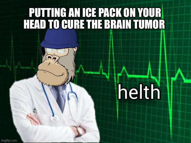 I hope it does the trick | PUTTING AN ICE PACK ON YOUR HEAD TO CURE THE BRAIN TUMOR | image tagged in stonks helth,life hack,health,meme man | made w/ Imgflip meme maker
