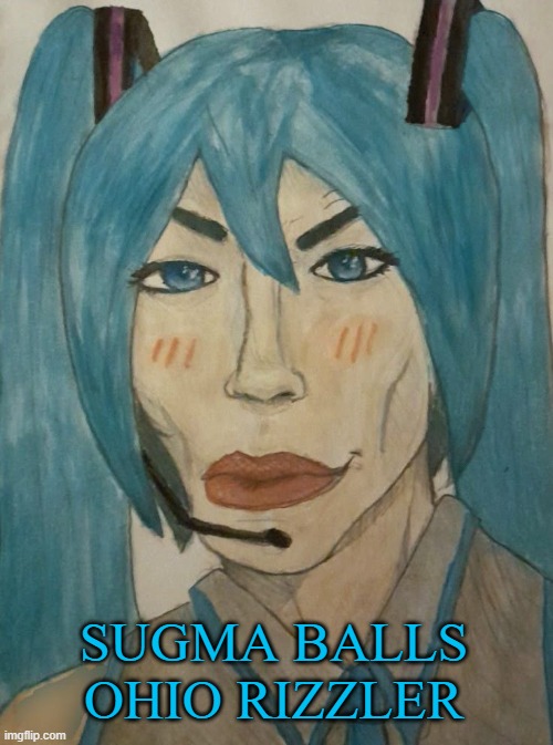 SWAGSUNE MIKU 100(not my drawing btw) | SUGMA BALLS OHIO RIZZLER | image tagged in hatsune mewku,ah shit here we go again,hatsune miku,drawing,memes,shitpost | made w/ Imgflip meme maker