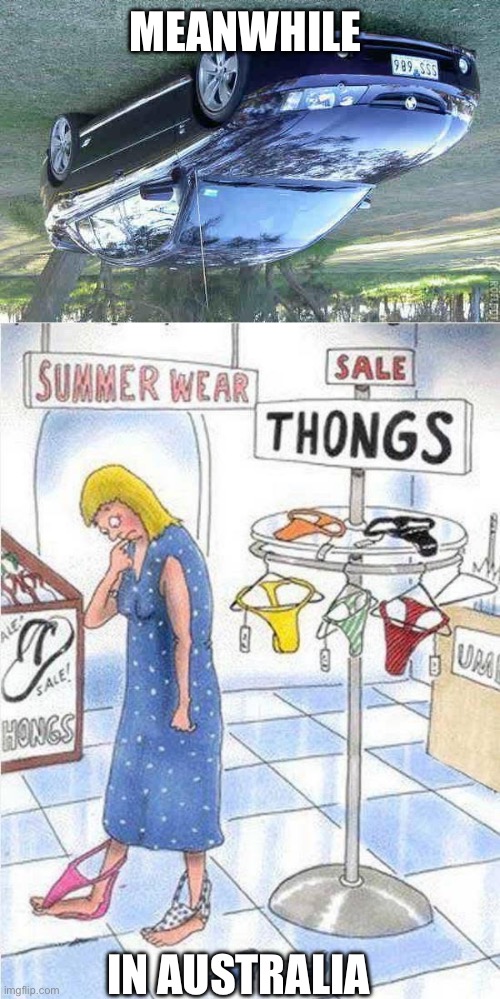Thongs | MEANWHILE; IN AUSTRALIA | image tagged in upside-down australian car,thong,feet | made w/ Imgflip meme maker