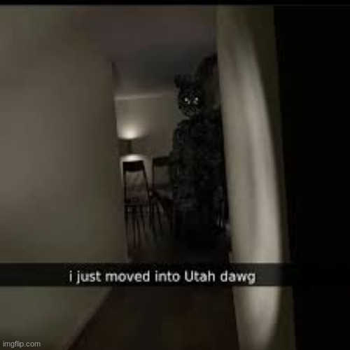 Man wtf is going on in Utah. | image tagged in funny,memes,fnaf | made w/ Imgflip meme maker