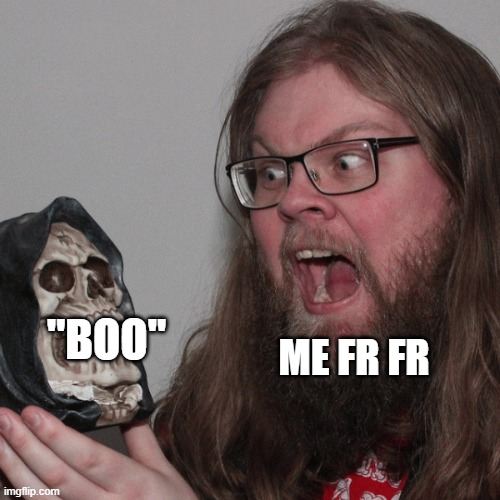 andri scared by a skull lol | "BOO" ME FR FR | image tagged in andri scared by a skull lol | made w/ Imgflip meme maker