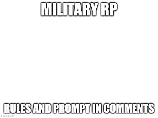 MILITARY RP; RULES AND PROMPT IN COMMENTS | image tagged in ooga booga | made w/ Imgflip meme maker