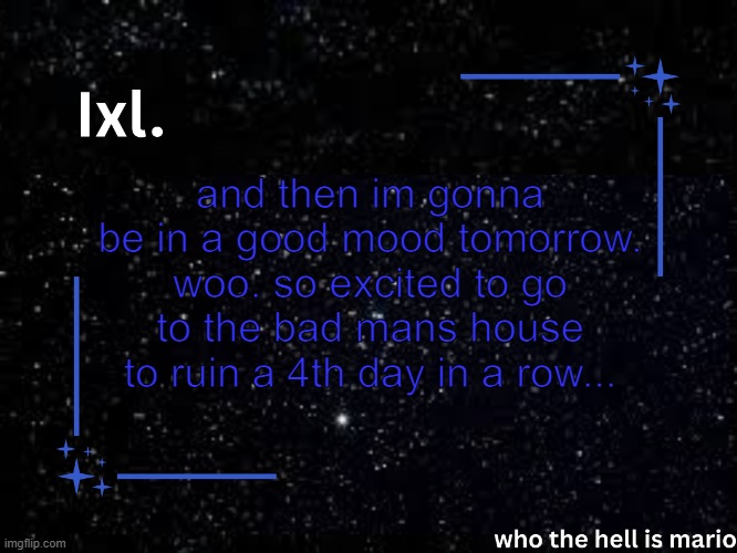 yay | and then im gonna be in a good mood tomorrow. woo. so excited to go to the bad mans house to ruin a 4th day in a row... | image tagged in ixl temp | made w/ Imgflip meme maker