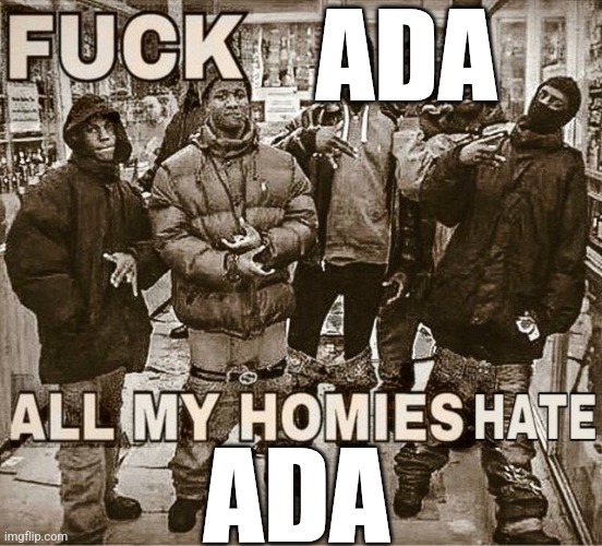 all my homies hate | ADA ADA | image tagged in all my homies hate | made w/ Imgflip meme maker