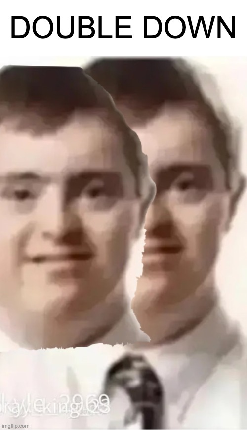 DOUBLE DOWN | made w/ Imgflip meme maker
