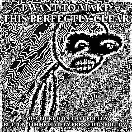 I AM NOT A FEMBOY, I GOT THE LINK IN A DISCORD SERVER. I HSD NO INTENTION OF JOINING. | I WANT TO MAKE THIS PERFECTLY CLEAR; I MISCLICKED ON THAT FOLLOW BUTTON, I IMMEDIATELY PRESSED UNFOLLOW. | image tagged in march 31st 2006 | made w/ Imgflip meme maker