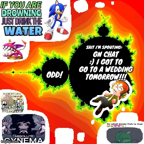 Odd Mandelbrot announcement template mii version | GN CHAT :) I GOT TO GO TO A WEDDING TOMORROW!!! | image tagged in odd mandelbrot announcement template mii version | made w/ Imgflip meme maker