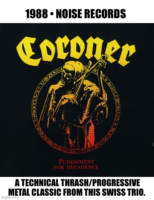 A progressive/technical thrash masterpiece… | 1988 • NOISE RECORDS; A TECHNICAL THRASH/PROGRESSIVE METAL CLASSIC FROM THIS SWISS TRIO. | image tagged in thrash metal,technical,switzerland,trio,classic | made w/ Imgflip meme maker