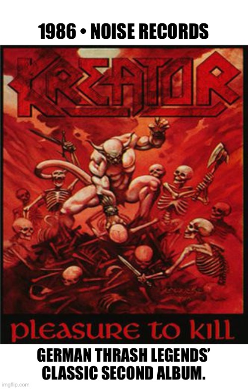 These guys are still going strong after 40+ years… | 1986 • NOISE RECORDS; GERMAN THRASH LEGENDS’ 
CLASSIC SECOND ALBUM. | image tagged in thrash metal,kreator,germany,classic,heavy metal | made w/ Imgflip meme maker