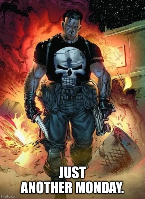 Punisher | JUST ANOTHER MONDAY. | image tagged in mondays | made w/ Imgflip meme maker
