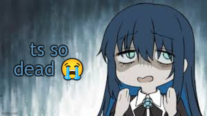 Ado | ts so dead 😭 | image tagged in ado | made w/ Imgflip meme maker