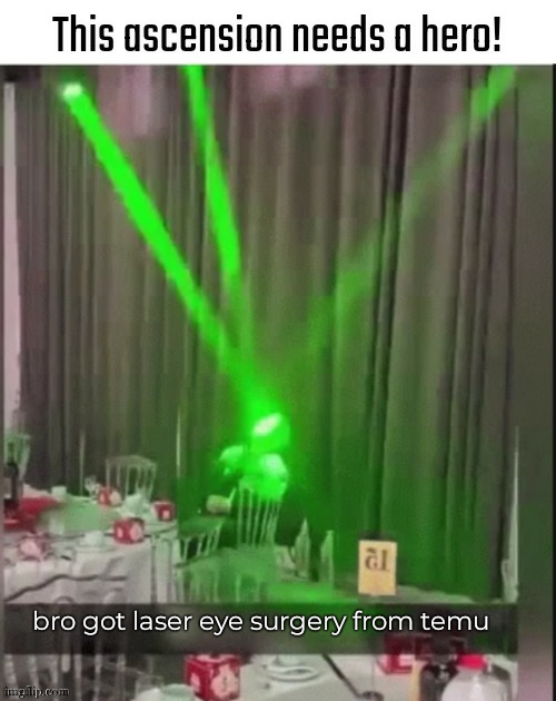 Incredible gassy | bro got laser eye surgery from temu | image tagged in incredible gassy | made w/ Imgflip meme maker