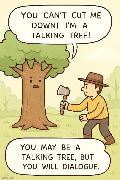 Talking tree | image tagged in talking,tree,dialogue | made w/ Imgflip meme maker