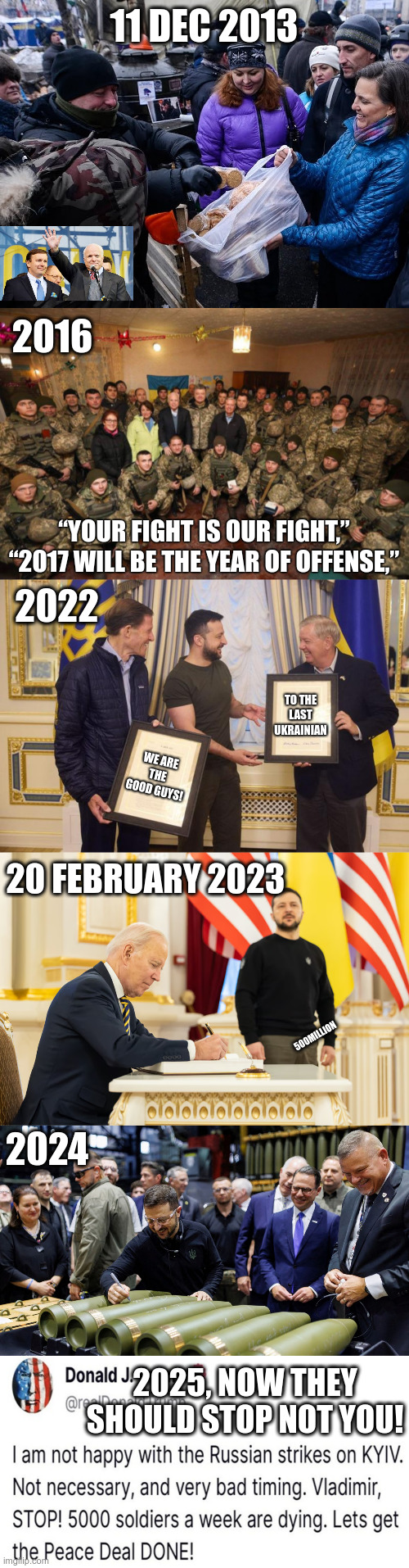 11 DEC 2013; 2016; “YOUR FIGHT IS OUR FIGHT,”
“2017 WILL BE THE YEAR OF OFFENSE,”; 2022; TO THE LAST UKRAINIAN; WE ARE THE GOOD GUYS! 20 FEBRUARY 2023; 500MILLION; 2024; 2025, NOW THEY SHOULD STOP NOT YOU! | made w/ Imgflip meme maker