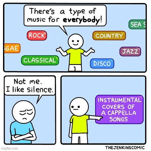 image tagged in music,types,everybody,silence,instrumental,acapella | made w/ Imgflip meme maker