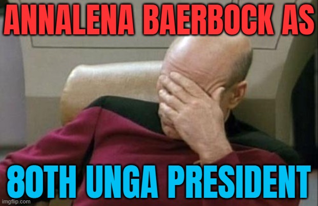 Annalena Baerbock as 80th UNGA President | ANNALENA BAERBOCK AS; 80TH UNGA PRESIDENT | image tagged in memes,captain picard facepalm,germany,world war 3,genocide,palestine | made w/ Imgflip meme maker