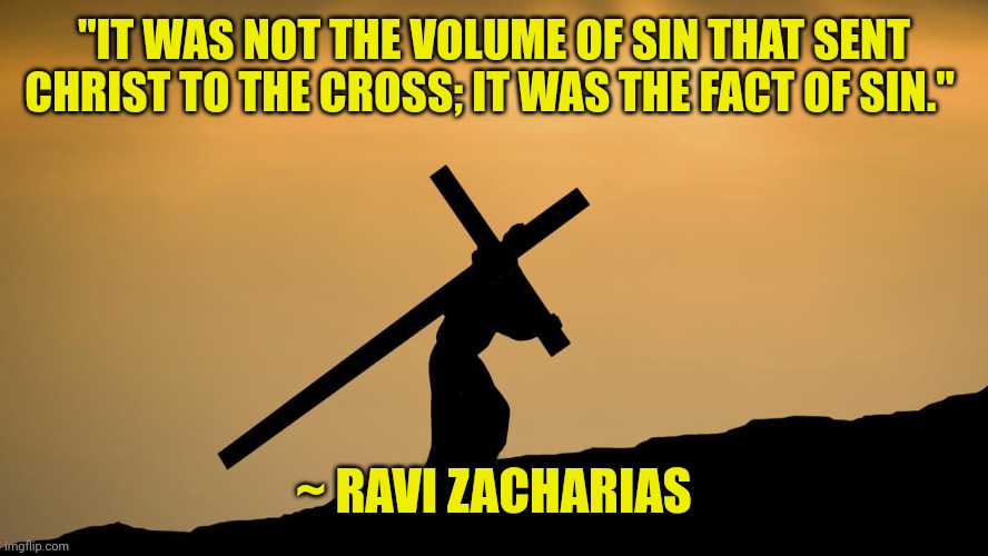 jesus crossfit | "IT WAS NOT THE VOLUME OF SIN THAT SENT CHRIST TO THE CROSS; IT WAS THE FACT OF SIN."; ~ RAVI ZACHARIAS | image tagged in jesus crossfit | made w/ Imgflip meme maker