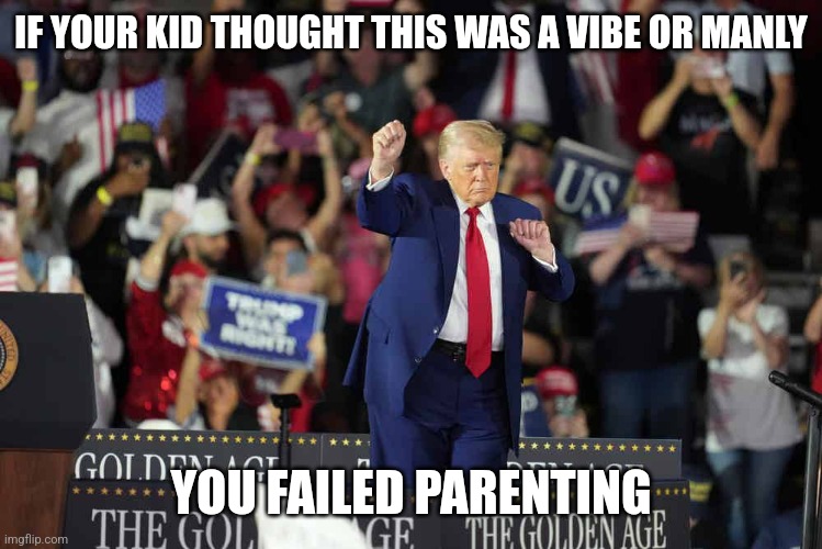 IF YOUR KID THOUGHT THIS WAS A VIBE OR MANLY; YOU FAILED PARENTING | image tagged in comedy,parents | made w/ Imgflip meme maker
