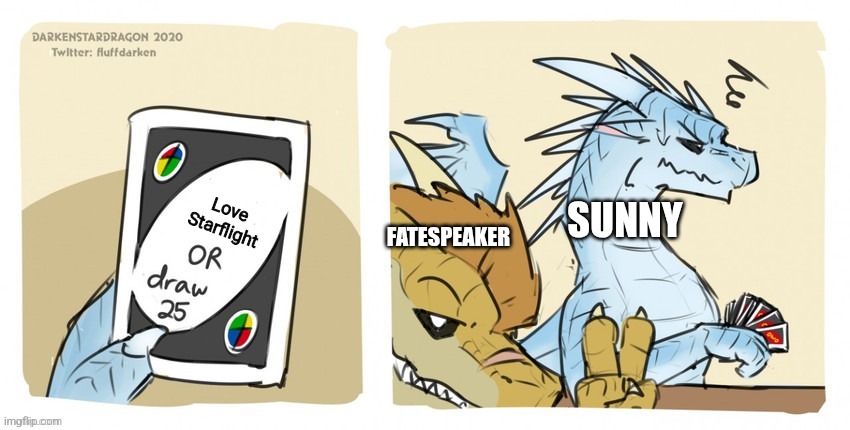 Which is the better Starflight ship | Love Starflight; FATESPEAKER; SUNNY | image tagged in wings of fire uno | made w/ Imgflip meme maker