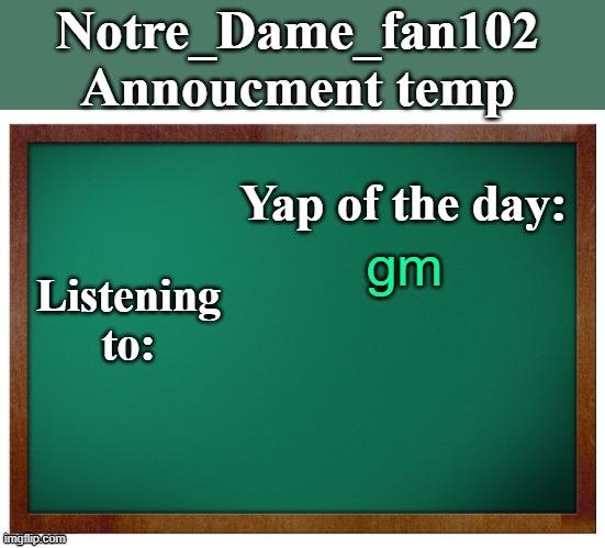Notre_dame_fan102's Announcement temp | gm | image tagged in notre_dame_fan102's announcement temp | made w/ Imgflip meme maker