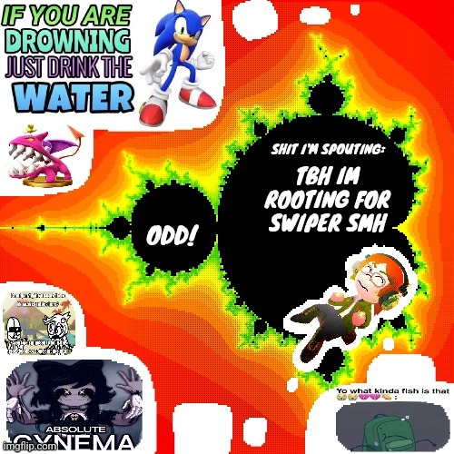 Odd Mandelbrot announcement template mii version | TBH IM ROOTING FOR SWIPER SMH | image tagged in odd mandelbrot announcement template mii version | made w/ Imgflip meme maker