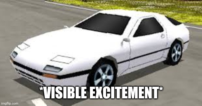 Mazda RX7 Rumblesushi 3D | *VISIBLE EXCITEMENT* | image tagged in mazda rx7 rumblesushi 3d | made w/ Imgflip meme maker