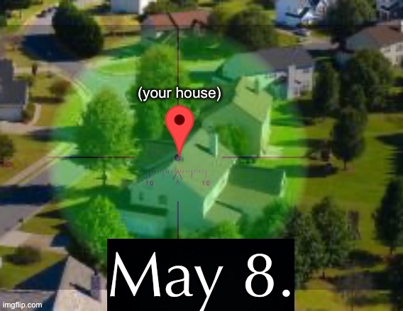 May 8. | made w/ Imgflip meme maker