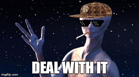 Aliens Deal With It | DEAL WITH IT | image tagged in memes,aliens,deal with it,scumbag | made w/ Imgflip meme maker