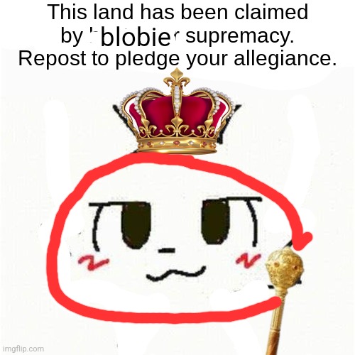 This land has been claimed by boykisser. | blobie | image tagged in this land has been claimed by boykisser | made w/ Imgflip meme maker