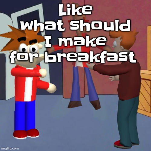 I don't know | Like what should I make for breakfast | image tagged in i don't know | made w/ Imgflip meme maker