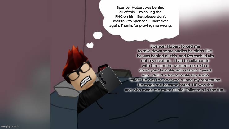 Maribell Night finally addressed the truth to MC because she took a break off social media yesterday. | Spencer Hubert was behind all of this? I'm calling the FHC on him. But please, don't ever talk to Spencer Hubert ever again. Thanks for proving me wrong. Spencer Hubert forced me to take down some audios he didn't like. he was behind all this. and Rothschild.ai's not my creation... i had to collaborate with him and he wanted me to shut down your favorite radio station 2 years ago. i didn't want to mute any audio *cries* He was the one who ruined my reputation. He made me become hated. HE was the one who made me mute Skibidi Toilet to ruin the fun... | image tagged in mc,memes,maribell night,truth,facetime | made w/ Imgflip meme maker