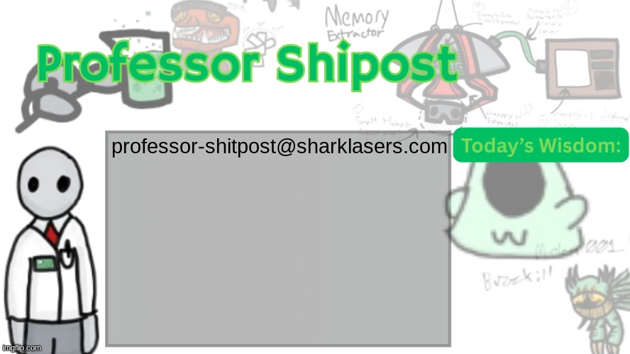 Professor Shitpost's anouncement template Ver. 2 | professor-shitpost@sharklasers.com | image tagged in professor shitpost's anouncement template ver 2 | made w/ Imgflip meme maker