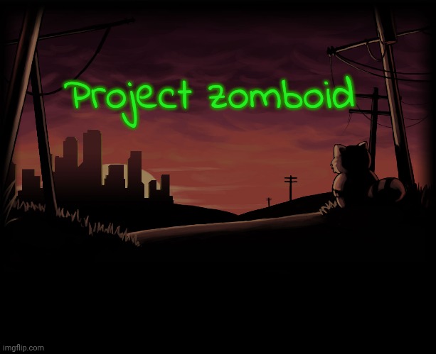 Project zomboid | made w/ Imgflip meme maker