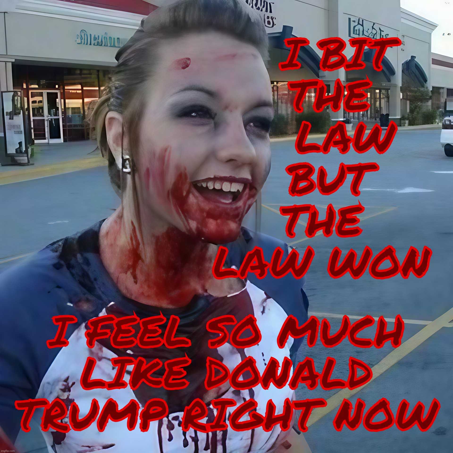 Bloody psycho ,,, | I BIT
 THE
   LAW
 BUT
THE
LAW WON I FEEL SO MUCH
LIKE DONALD
TRUMP RIGHT NOW | image tagged in bloody psycho | made w/ Imgflip meme maker