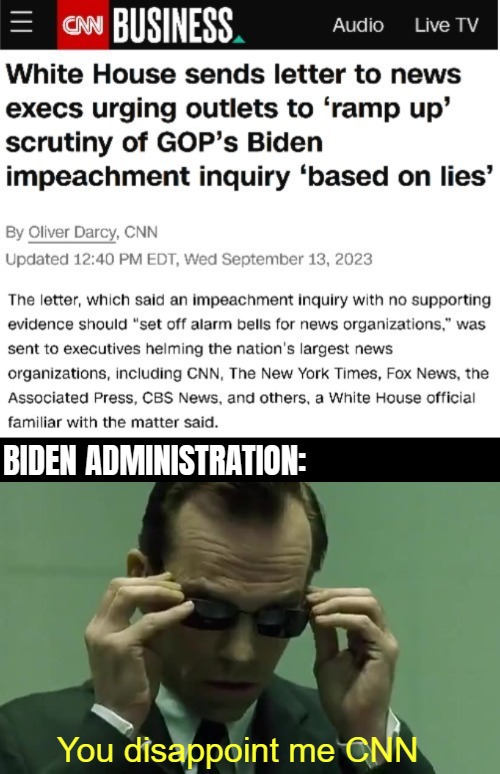 This oldie... | BIDEN ADMINISTRATION:; You disappoint me CNN | image tagged in joe biden,democrats,liberal media,american politics | made w/ Imgflip meme maker