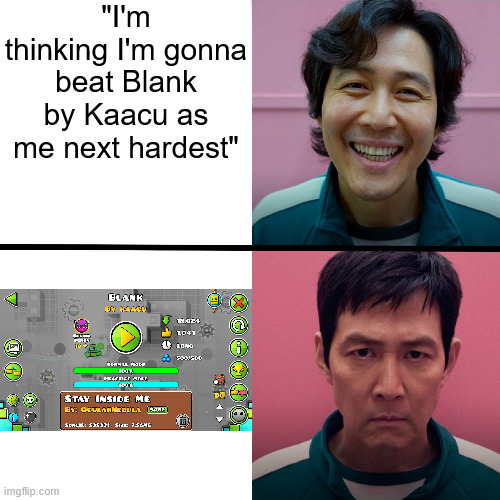 FINSLLY IT'S OVER I NEVER HAVE TO PLAY THIS AGAIN IT HAS SO MANY BUGS (worst fail: 94% (Not a bug I'm just bad)) | "I'm thinking I'm gonna beat Blank by Kaacu as me next hardest" | image tagged in squid game season 1 vs season 2 | made w/ Imgflip meme maker