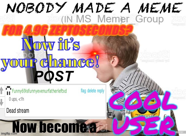 When dead stream | MS_Memer_Group | image tagged in when dead stream | made w/ Imgflip meme maker