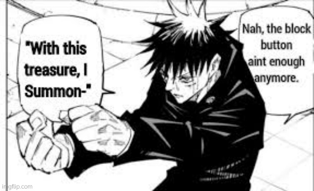 Nah the block button aint enough anymore | image tagged in nah the block button aint enough anymore | made w/ Imgflip meme maker