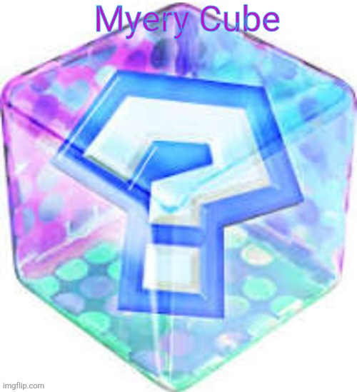 MYERY CUBE | Myery Cube | image tagged in myery,cube | made w/ Imgflip meme maker