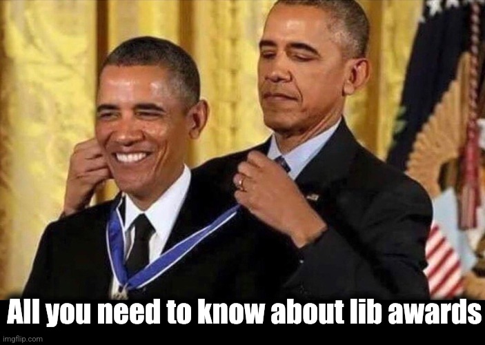 obama medal | All you need to know about lib awards | image tagged in obama medal | made w/ Imgflip meme maker